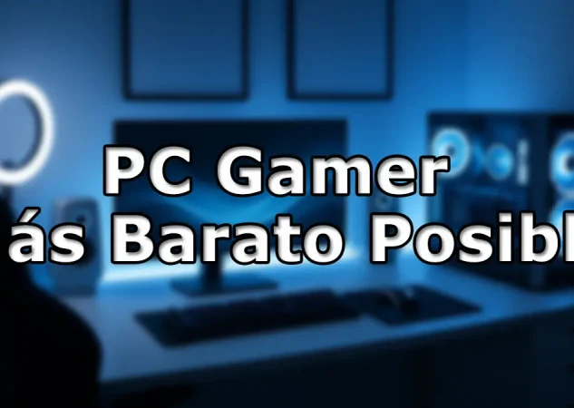 PC Gaming Más Barato para Jugar a 1080p 60 FPS [Guía 2025]